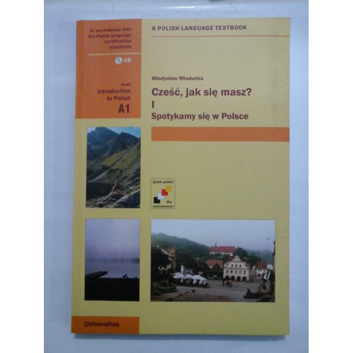  Czesc, jak  sie masz?  czesc I: Spotykamy sie w Polsce  * A POLISH LANGUAGE TEXTBOOK - Curs de poloneza * level introduction to Polish  A1